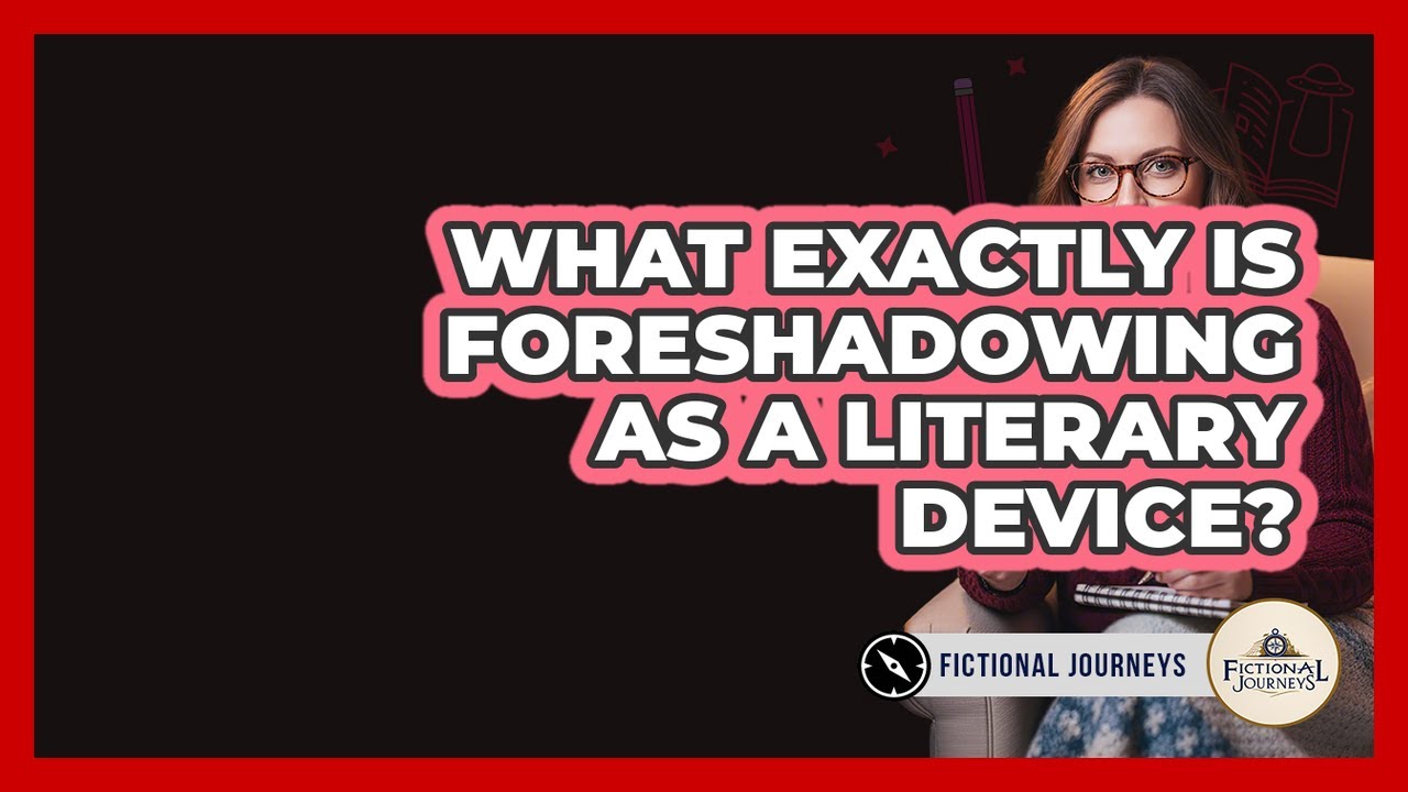 What Exactly Is Foreshadowing As A Literary Device? - Fictional Journeys