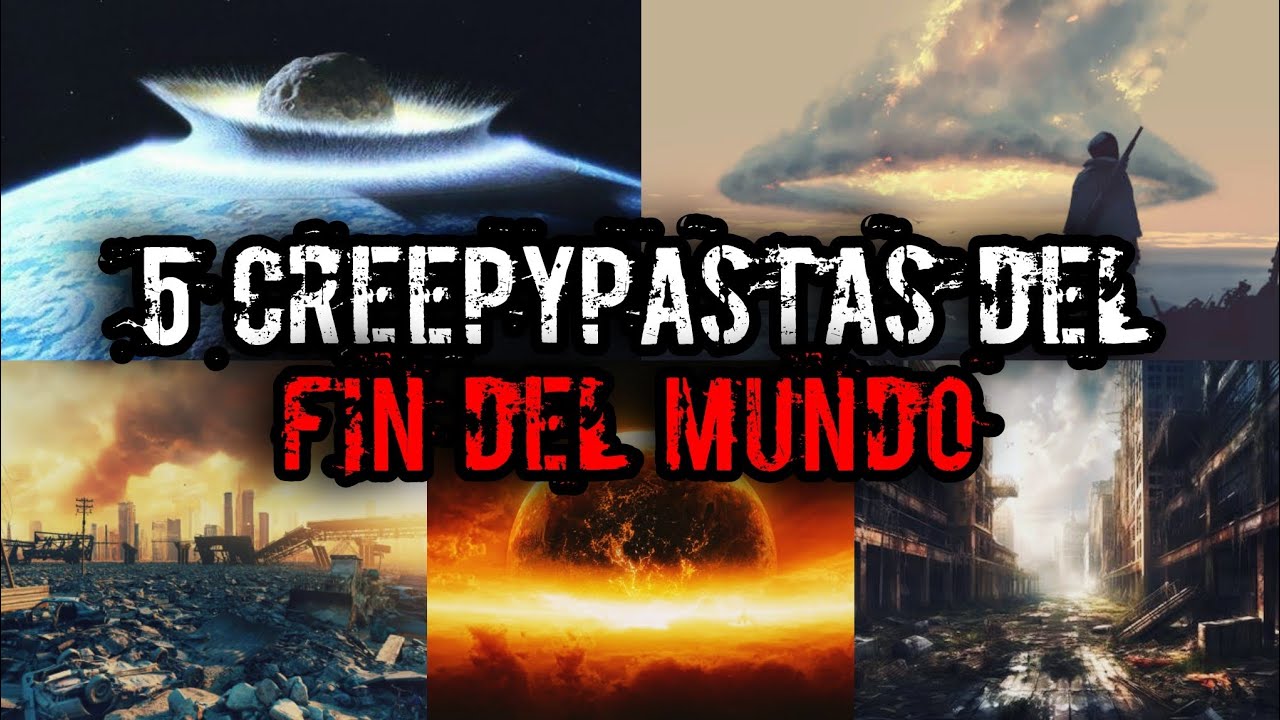 5 Creepypastas del Fin del Mundo 🌍