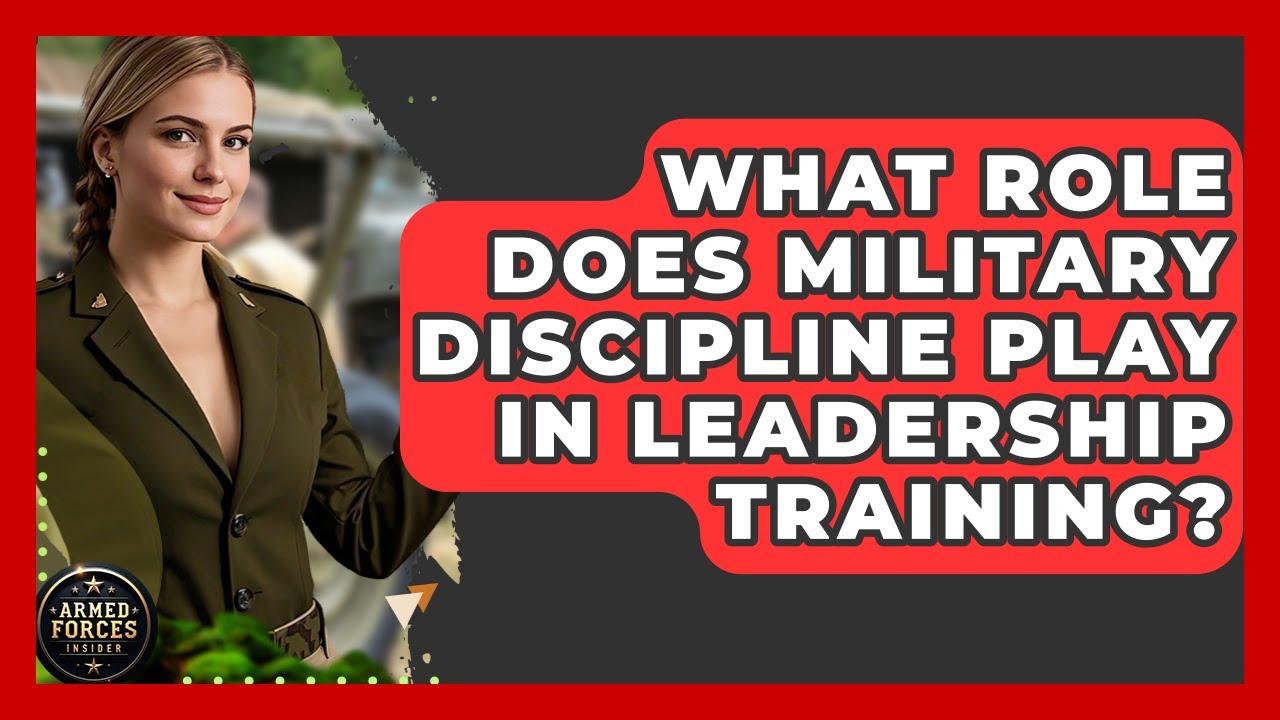 What Role Does Military Discipline Play in Leadership Training? - Armed Forces Insider
