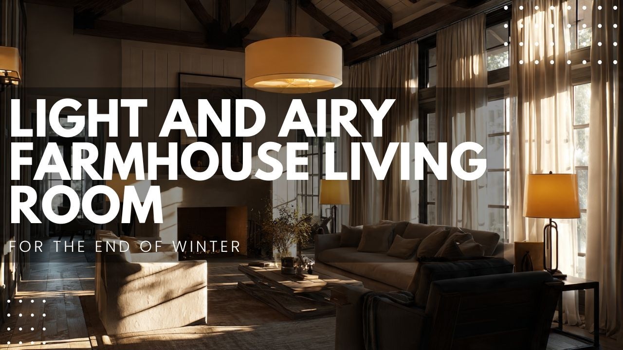 Light and Airy Farmhouse Living Room for the End of Winter