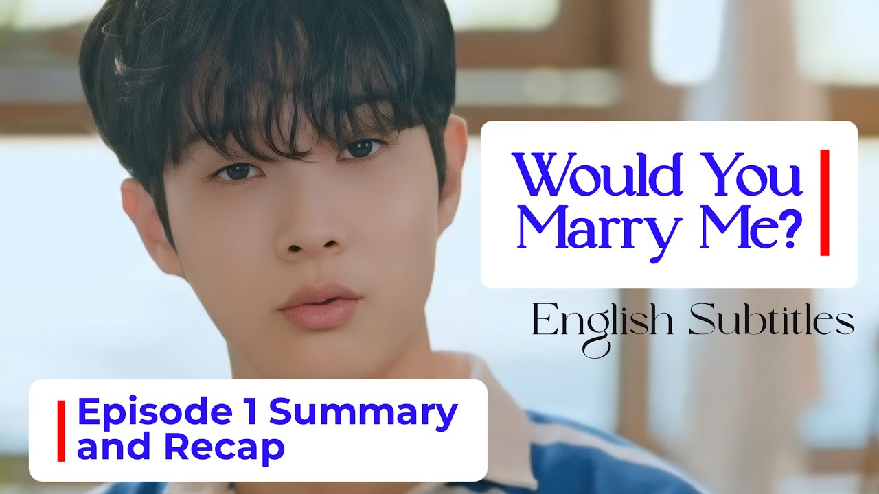 Would You Marry Me? Episode 1 Recap and Summary | Choi Woo Sik | Jung So Min | English Subtitles