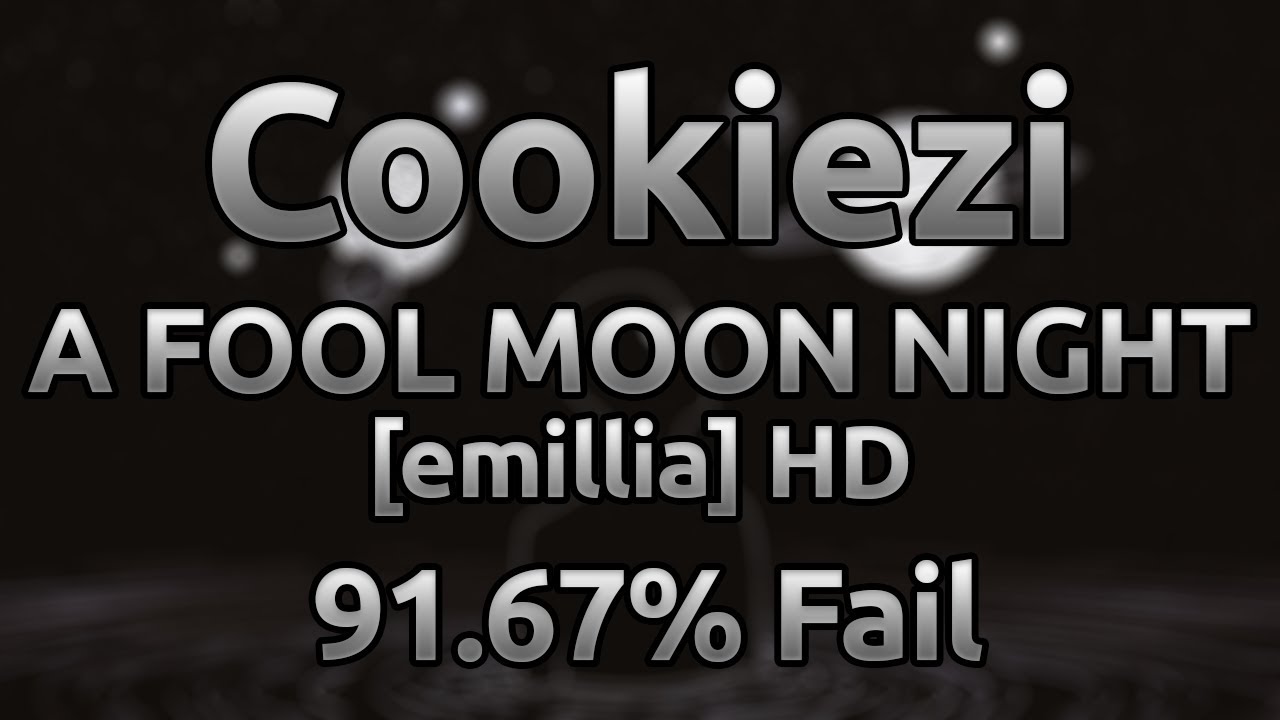 Cookiezi | The Koxx - A FOOL MOON NIGHT [emillia] HD 91.67% ★9.6 Fail