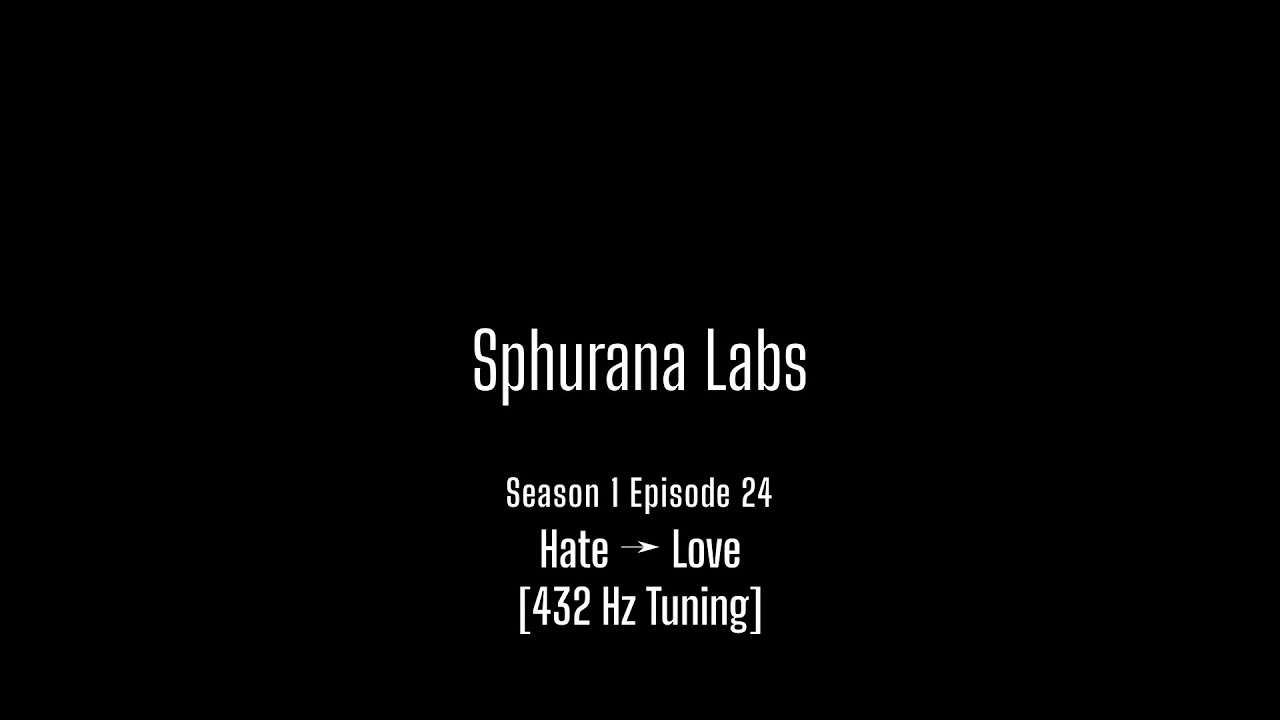 S1E24: Hate → Love @ 432Hz • 29 Hz → 37 Hz