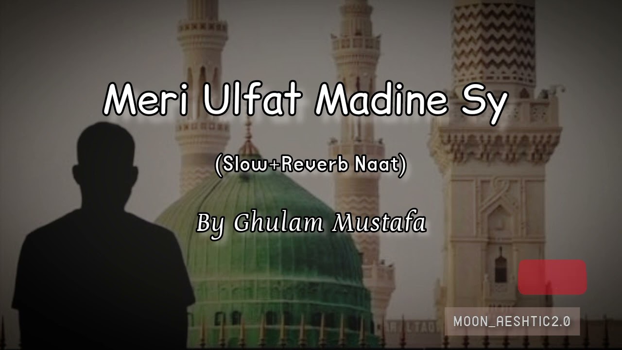 Meri Ulfat Madine Sy Yunhi Nahi || Slow+Reverb||  Ghulam Mustafa Naat _ Moon_Aeshtic2.0