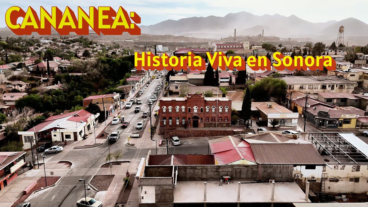 Cananea, Sonora: El Pueblo Chico con Historia Gigante