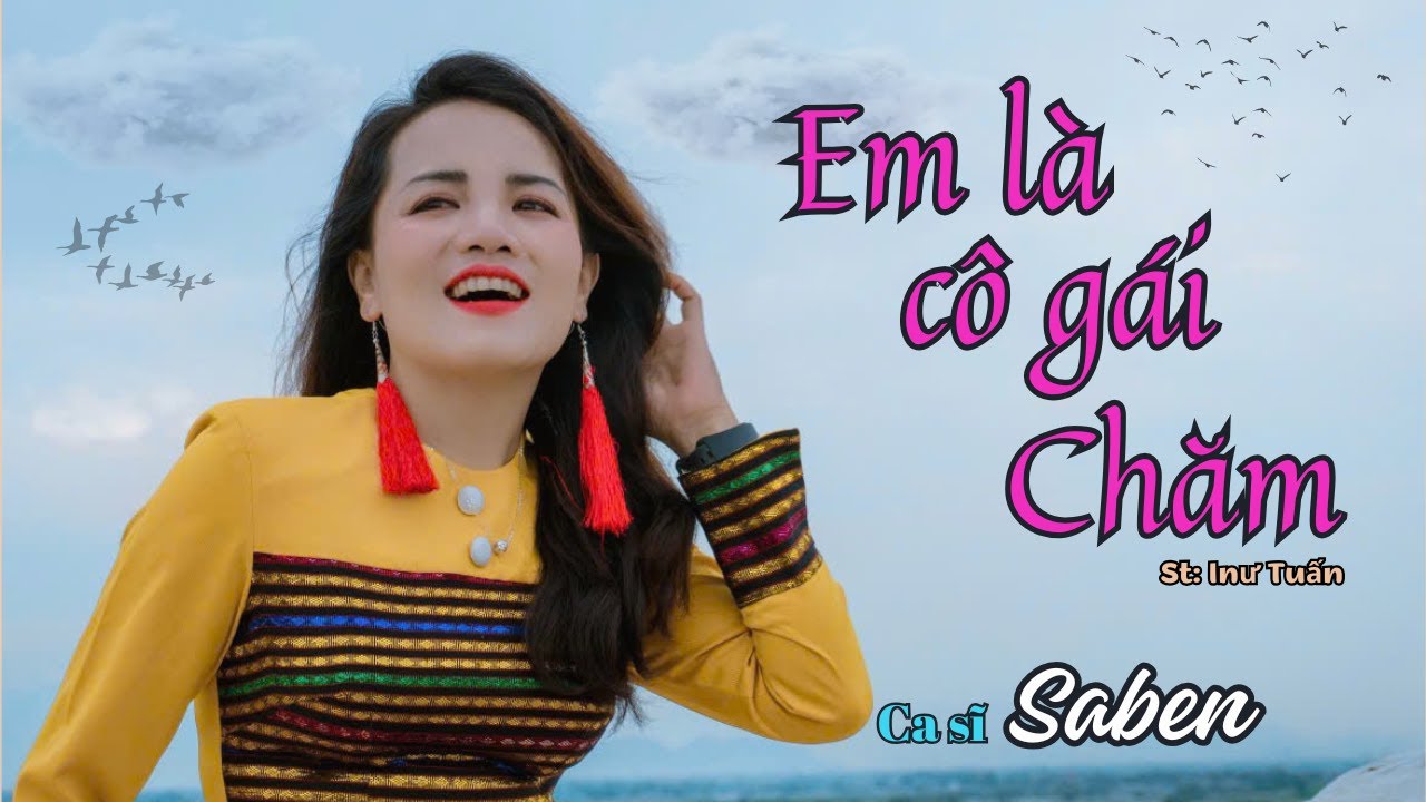 NHẠC CHĂM II EM LÀ CÔ GÁI CHĂM - Sáng tác: Inư Tuấn; Trình bày: Ca sĩ Saben - Lời Chăm