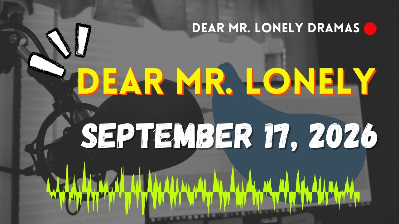 Dear Mr Lonely Dramas - September 17, 2026 | New Upload