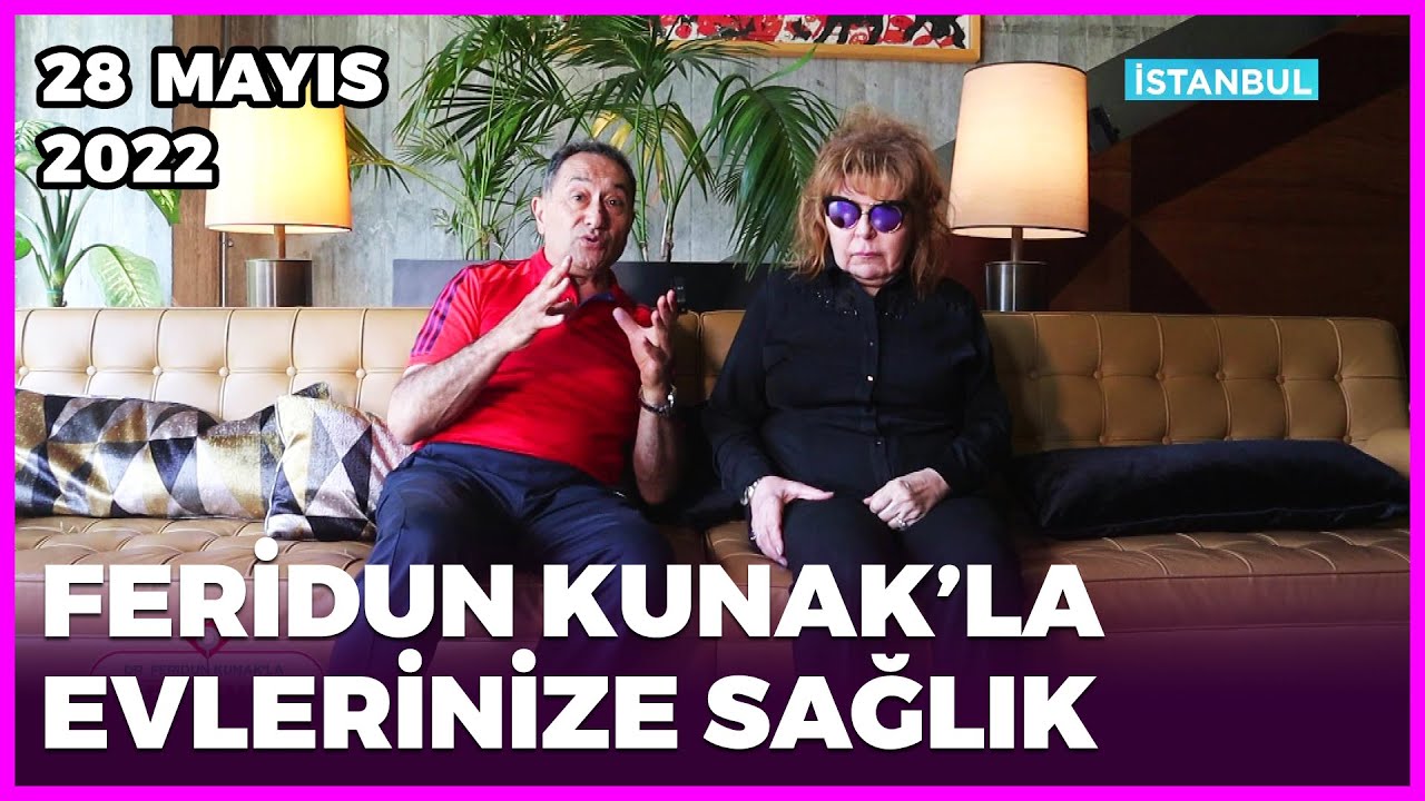 Dr. Feridun Kunak’la Evlerinize Sağlık - Kocaeli - İstanbul | 28 Mayıs 2022
