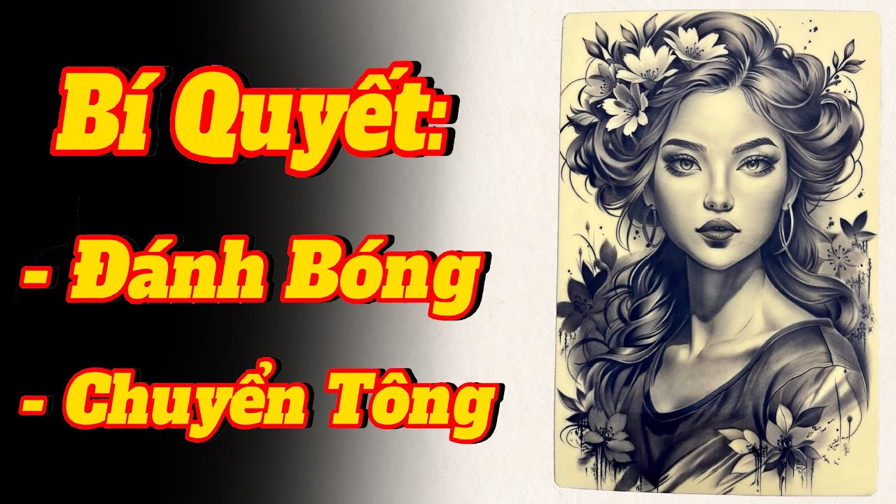 Cách đánh bóng hình xăm, đánh bóng khối mịn & xăm chuyển tông không sát thương chi tiết, dễ hiểu.