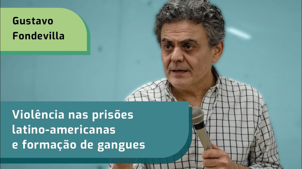 Cátedra Violência nas prisões latino-americanas e formação de gangues - Gustavo Fondevilla