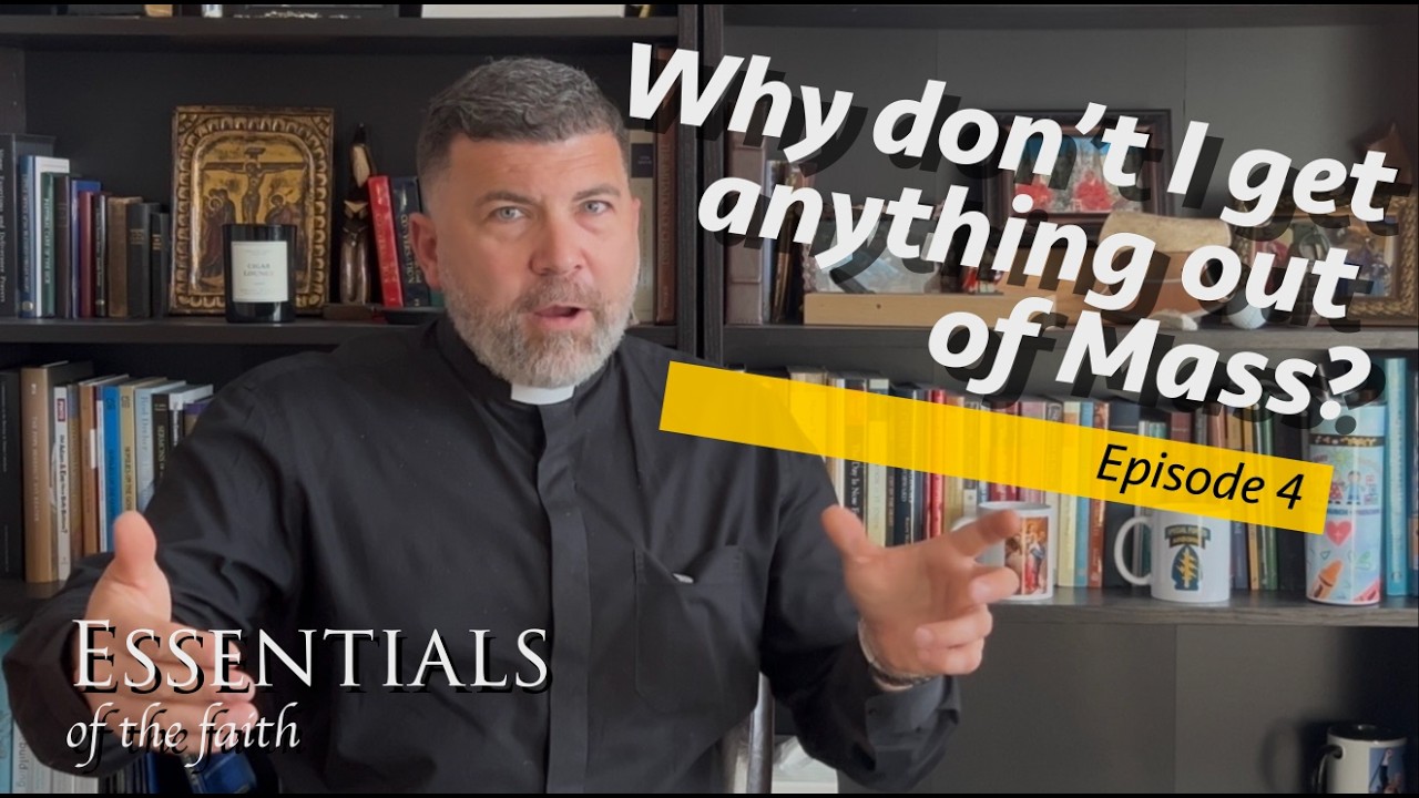 Why don't I get anything out of Mass? - Essentials: Episode 4
