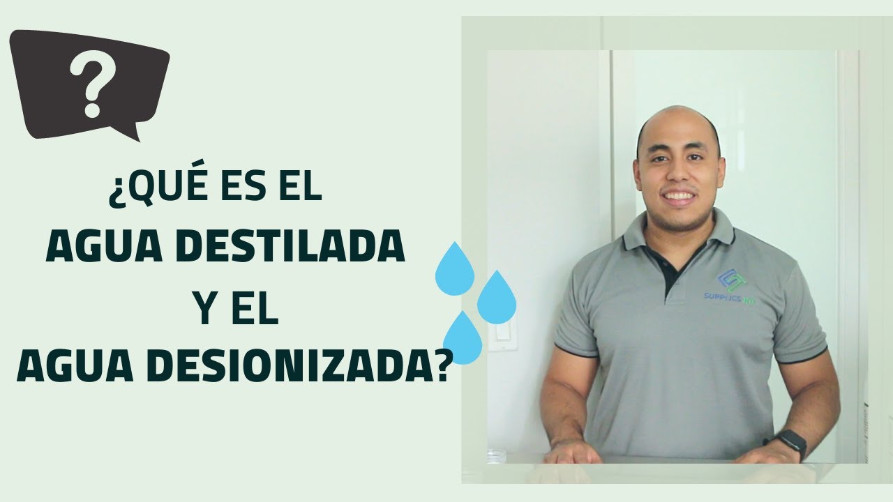 ¿Qué es el Agua destilada y el Agua desionizada?