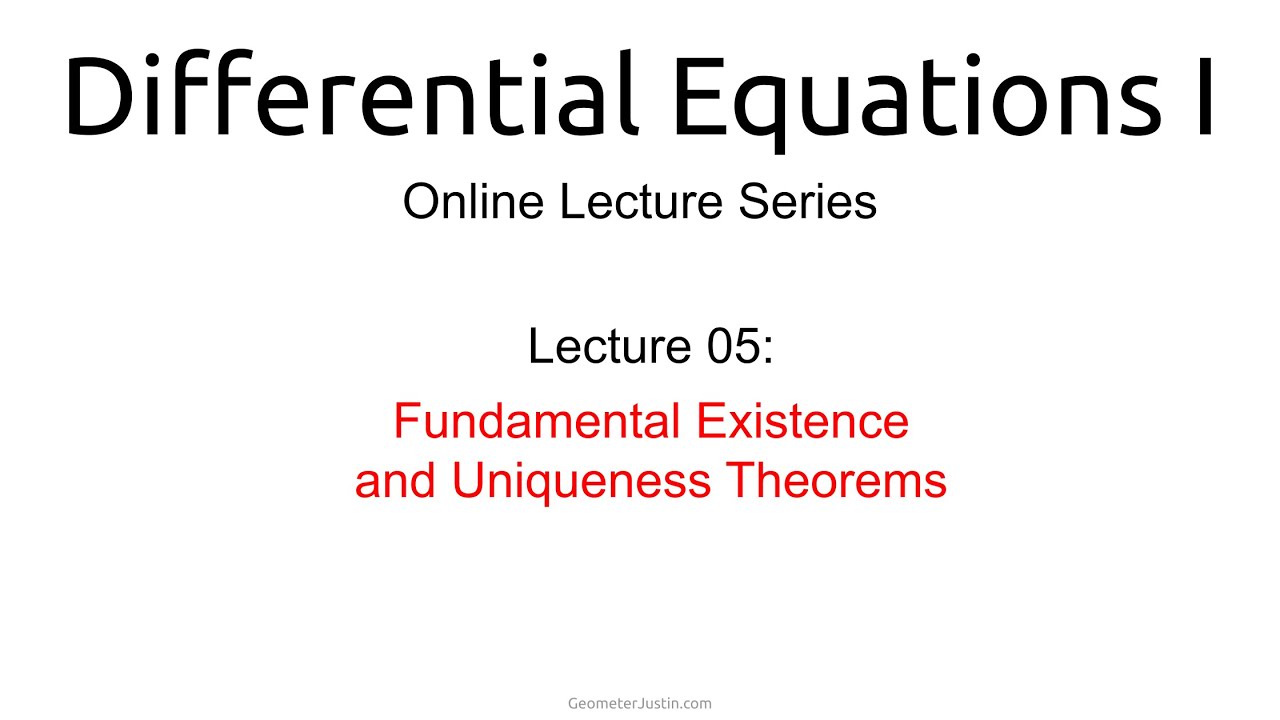 Lecture 05: Fundamental Existence and Uniqueness Theorems