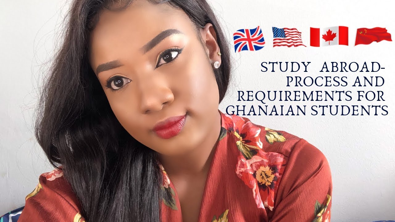STUDY ABROAD - PROCESS AND REQUIREMENTS FOR GHANAIAN STUDENTS