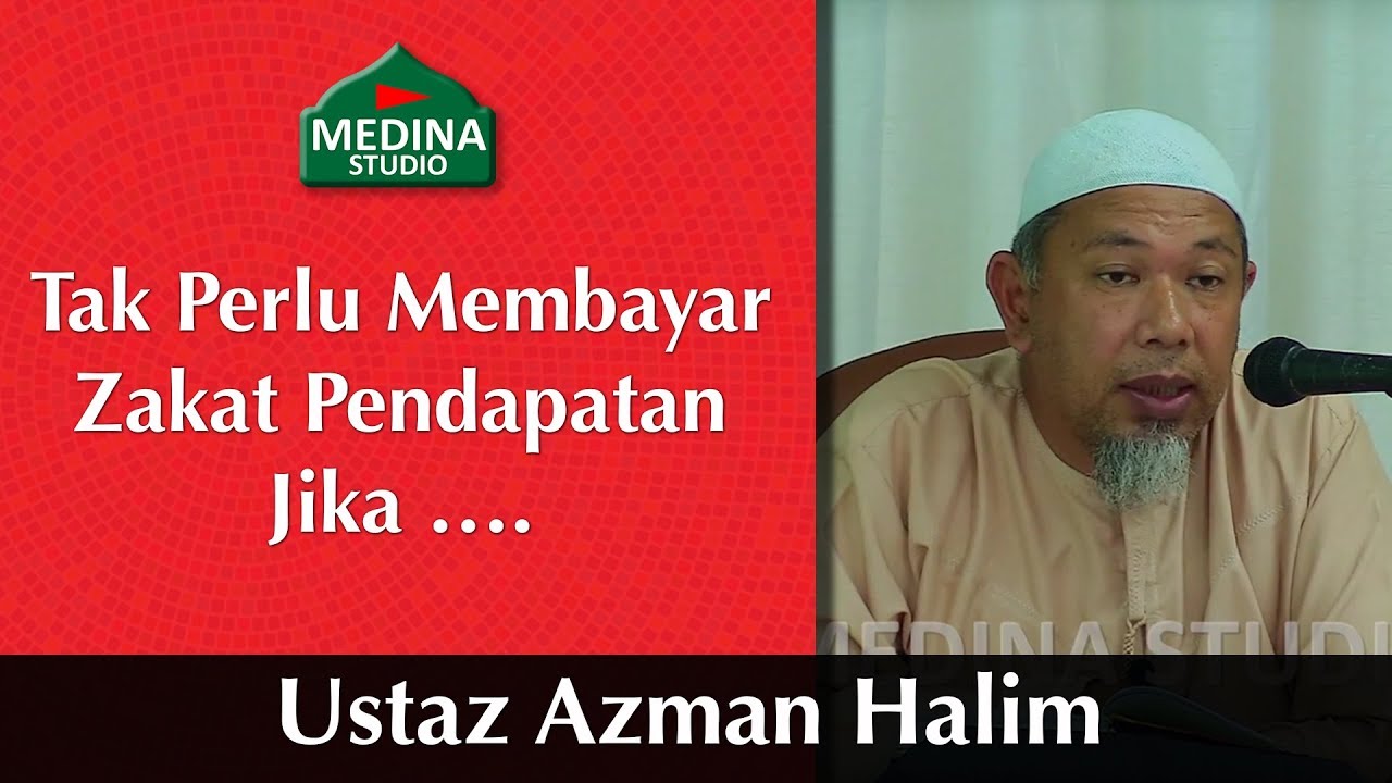 Ustaz Azman Halim - Tak Perlu Membayar Zakat Pendapatan Jika ….