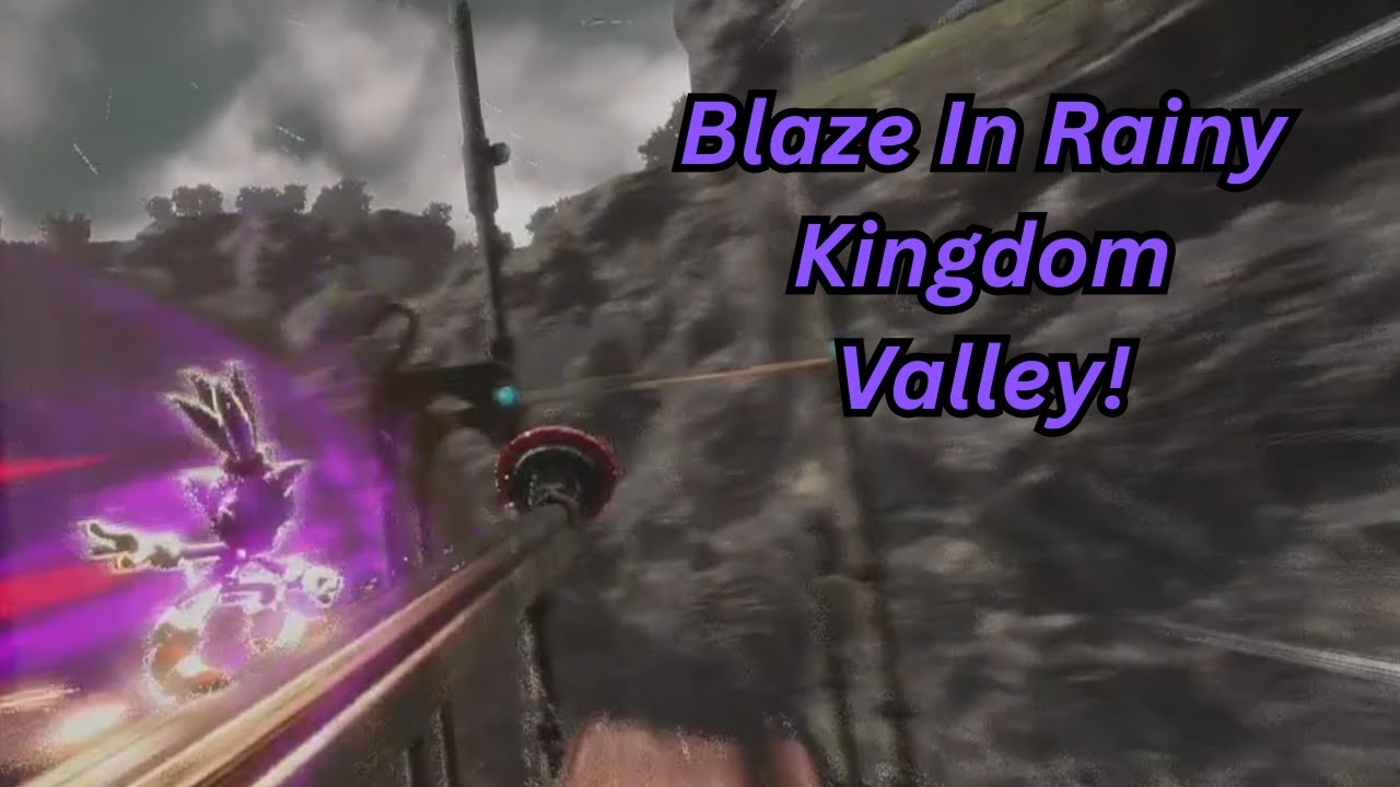 Blaze In Rainy Kingdom Valley!