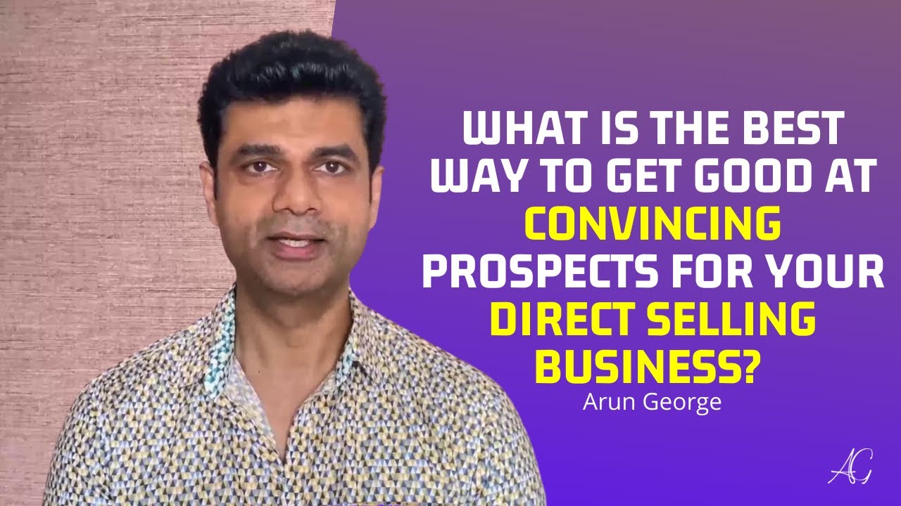 What is the best way to get good at convincing prospects for your Direct Selling Business