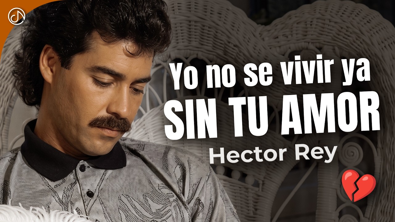 Yo No Se VIVIR Ya Sin Tu Amor 💔- Hector Rey [Video Oficial]