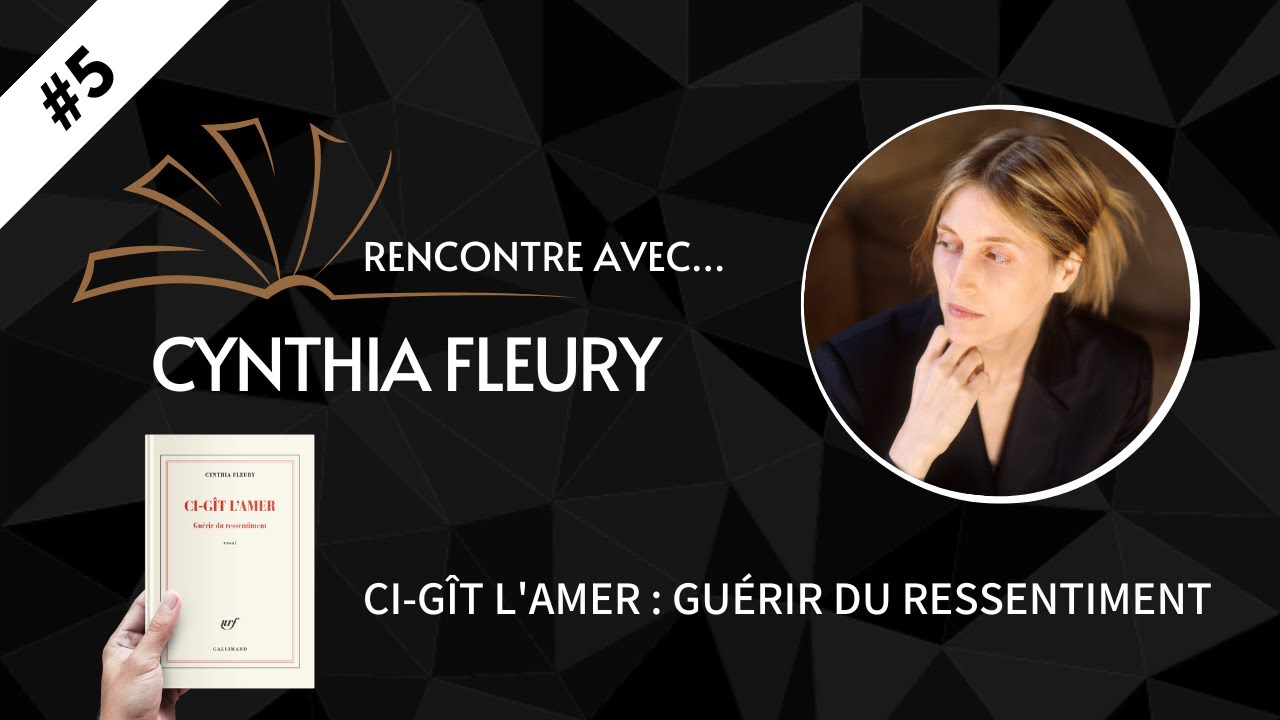 RENCONTRE AVEC... #5 Cynthia Fleury - Ci-gît l'amer : guérir du ressentiment