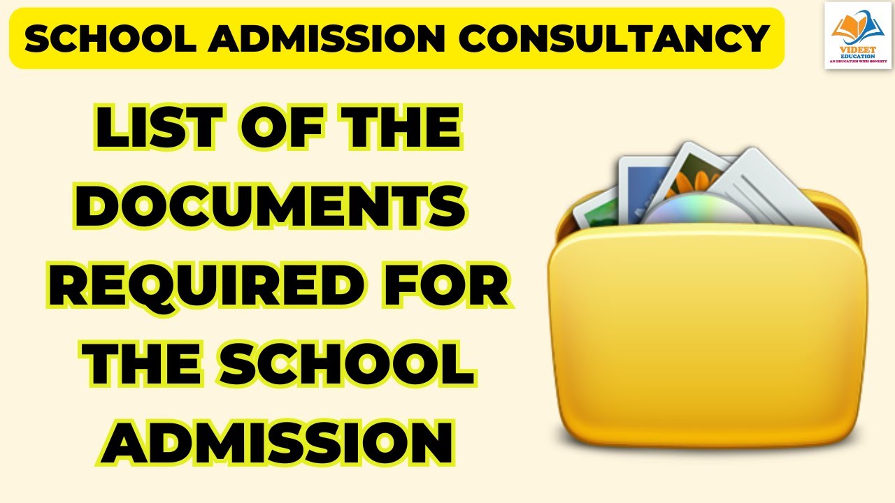 LIST OF THE DOCUMENTS REQUIRED FOR THE SCHOOL ADMISSION