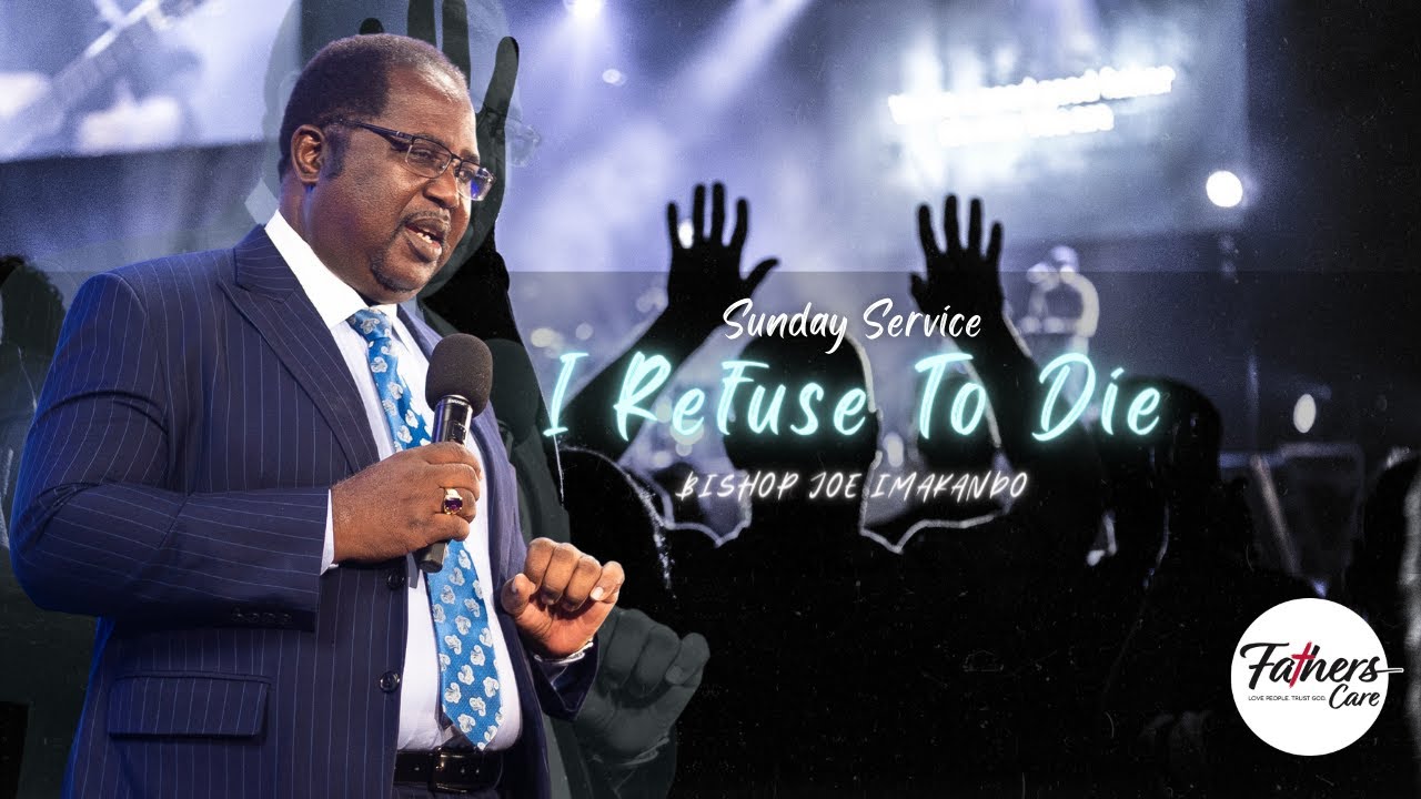 I refuse to die by Bishop Joe Imakando RE RUN