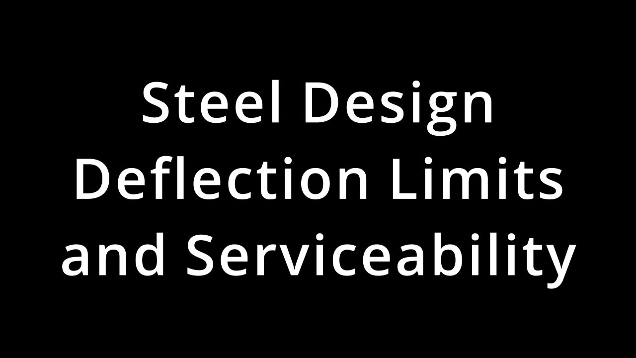 027 CE341 Steel Design: Deflections and Serviceability of Beams