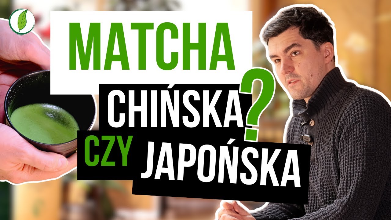 MATCHA - herbata chińska czy japońska?