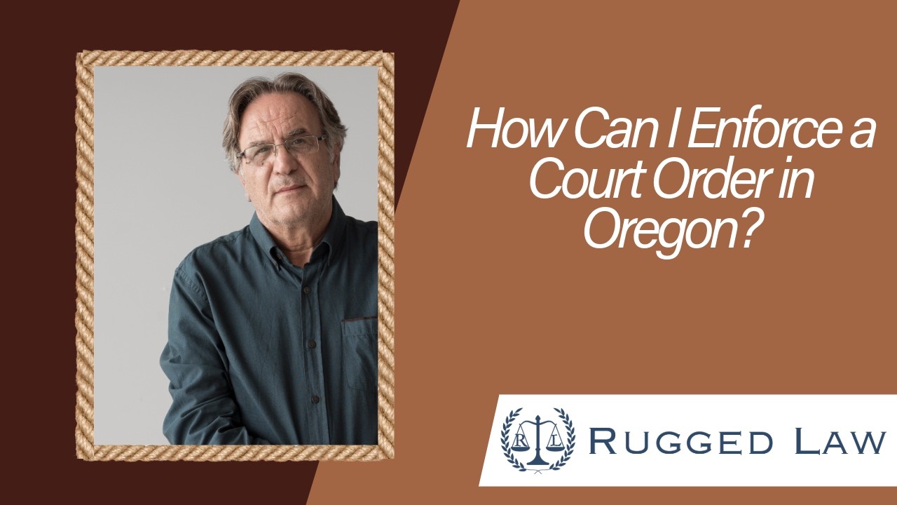 How Can I Enforce a Court Order in Oregon? | Learn Your Rights Today