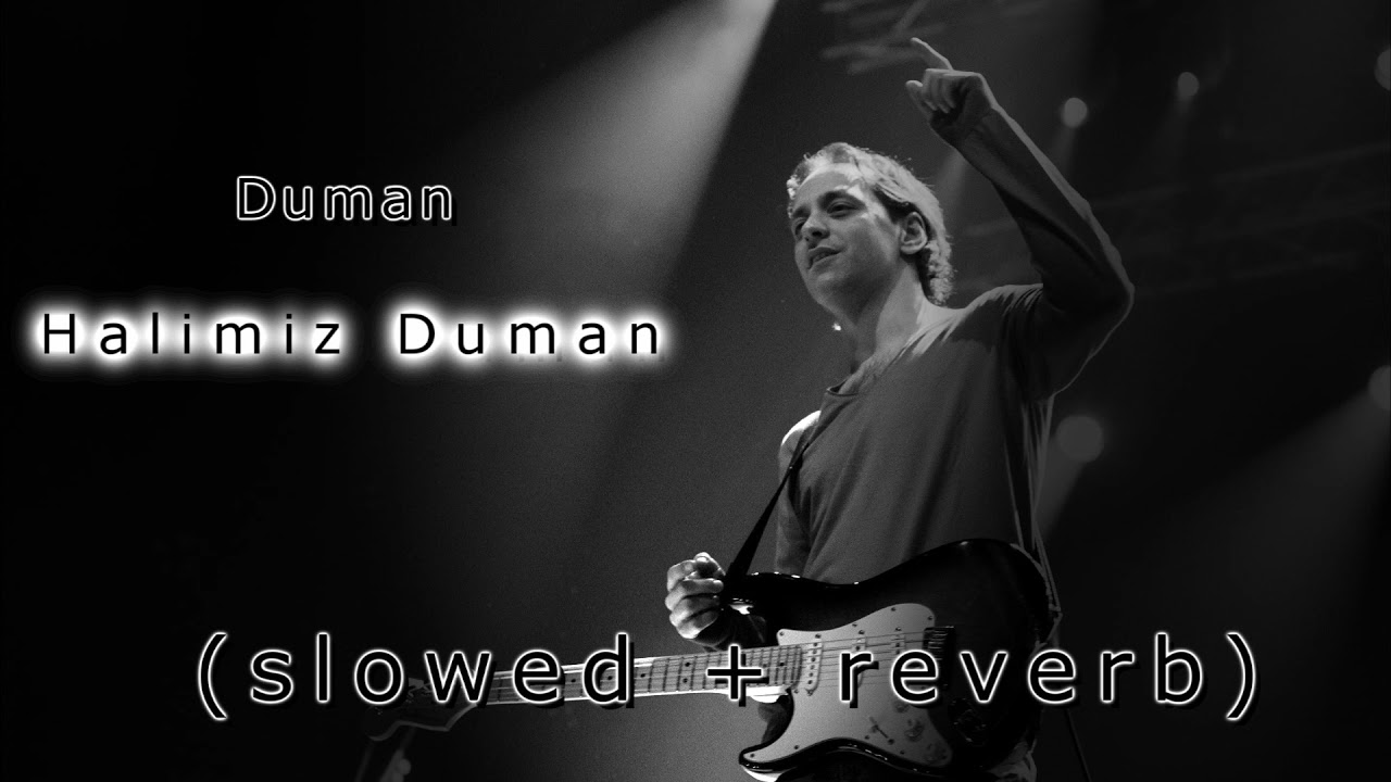 Duman - Halimiz Duman (s l o w e d + r e v e r b)