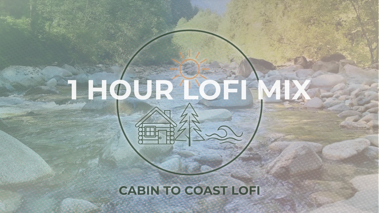 Cabin to Coast Lofi • 1 Hour of Calm Forest & Beach Vibes for Study, Work, Relax