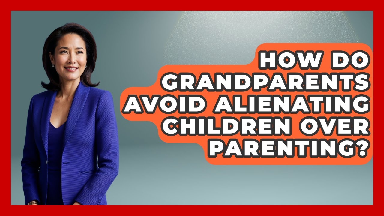 How Do Grandparents Avoid Alienating Children Over Parenting? - Guide to Grandparenting
