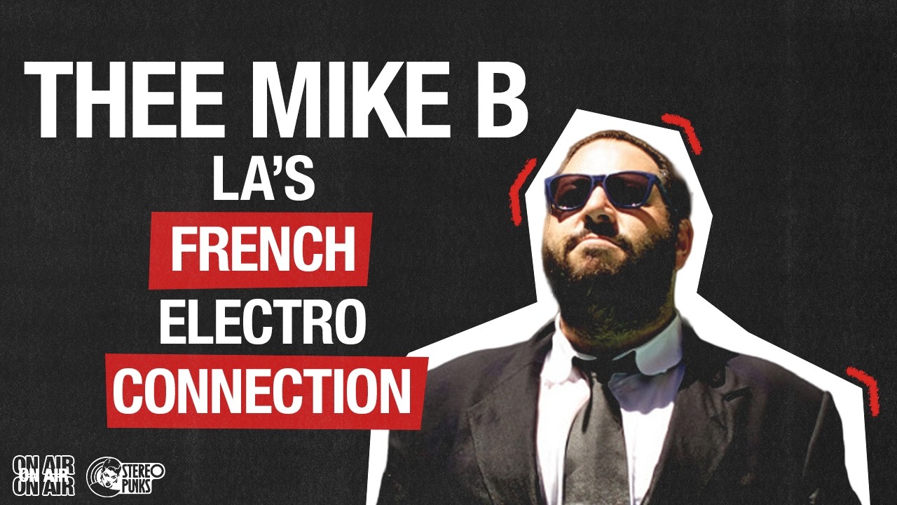 Thee Mike B on DJ AM, Ed Banger, & How French Electro Took Over LA
