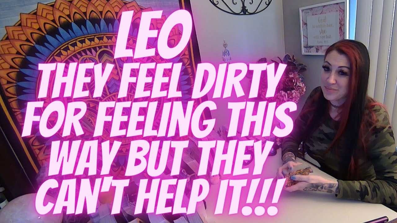 Leo💖~ They Feel Dirty For Feeling This Way But They Can't Help It!!!