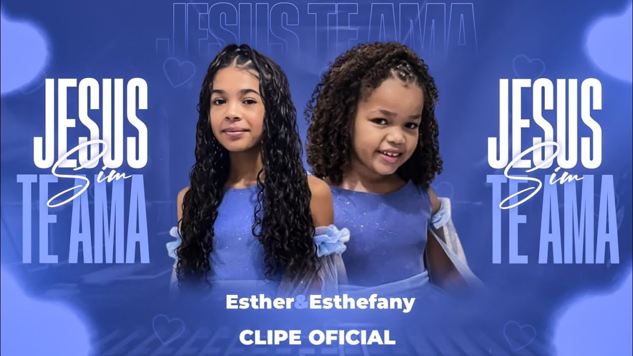 ESTHER & ESTEFANY - JESUS TE AMA SIM (CLIPE OFICIAL)