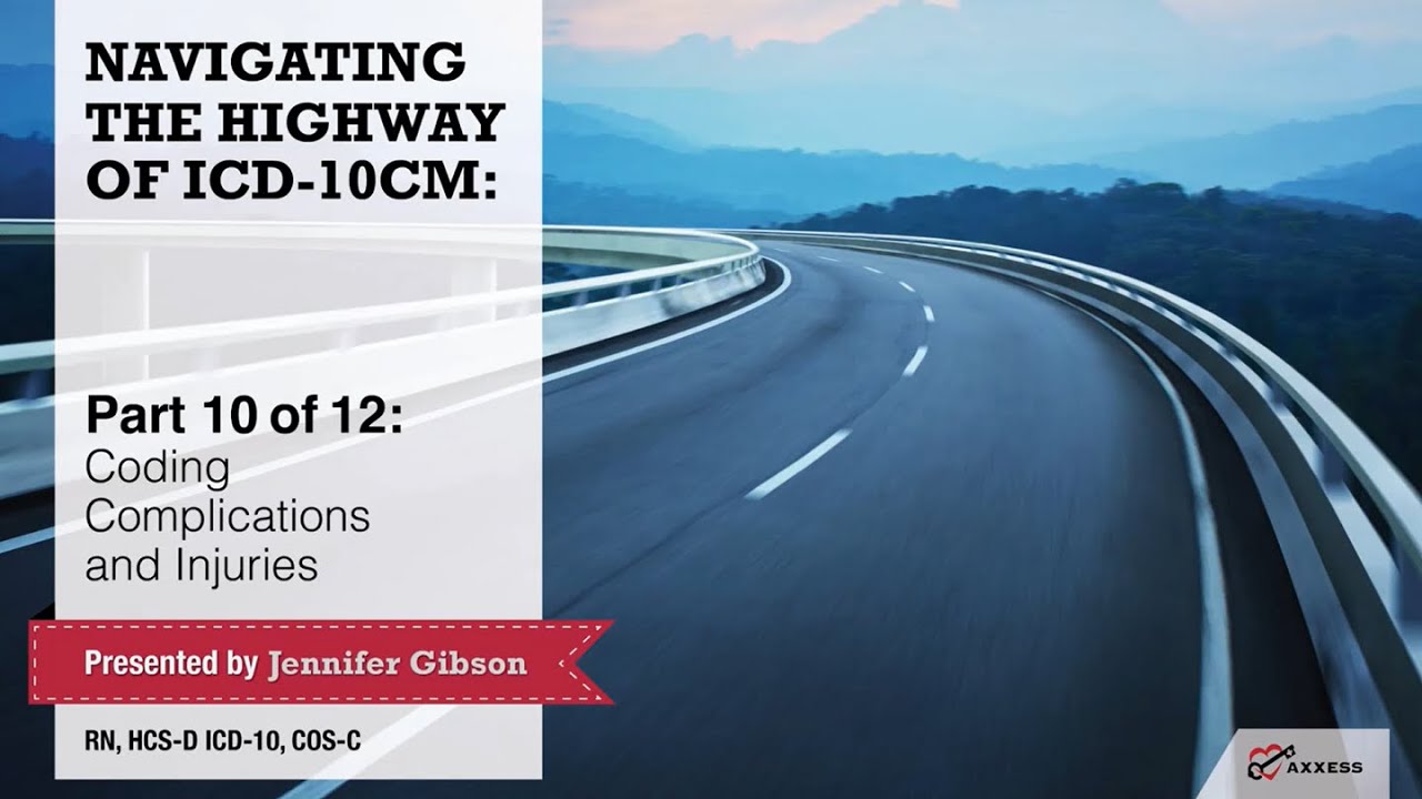 Axxess | Navigating the Highway of ICD-10-CM Part 10 of 12: Coding Complications and Injuries