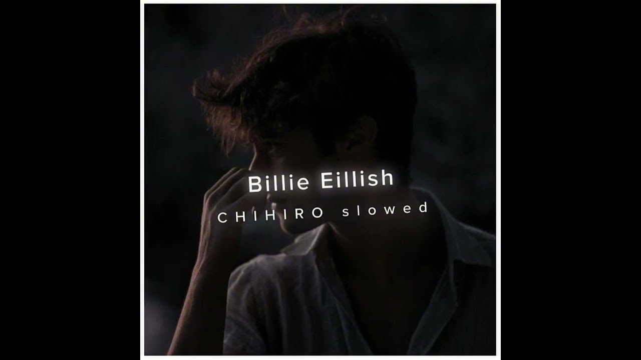 Billie Eillish CHIHIRO slowed