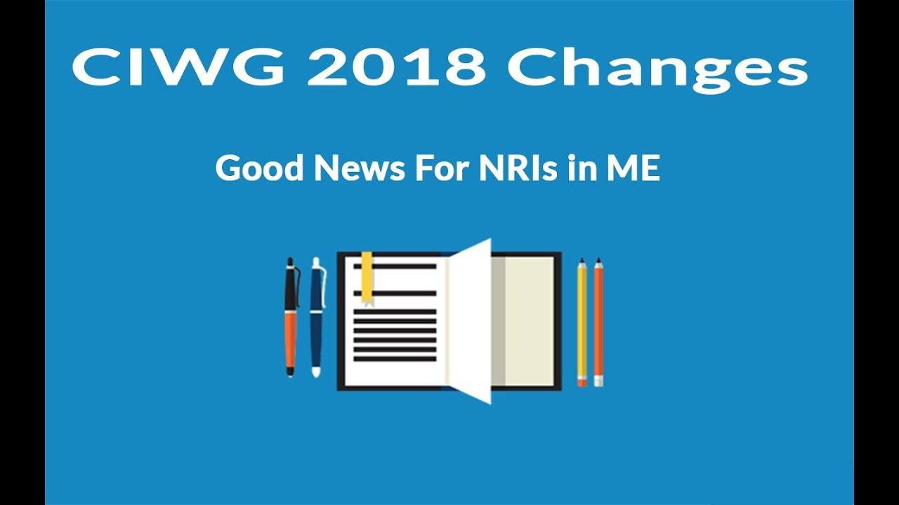 CIWG 2018 Changes - Good News For NRIs in ME