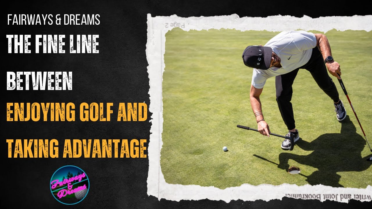 Fairways & Dreams: The fine line between enjoying golf and taking advantage of the game