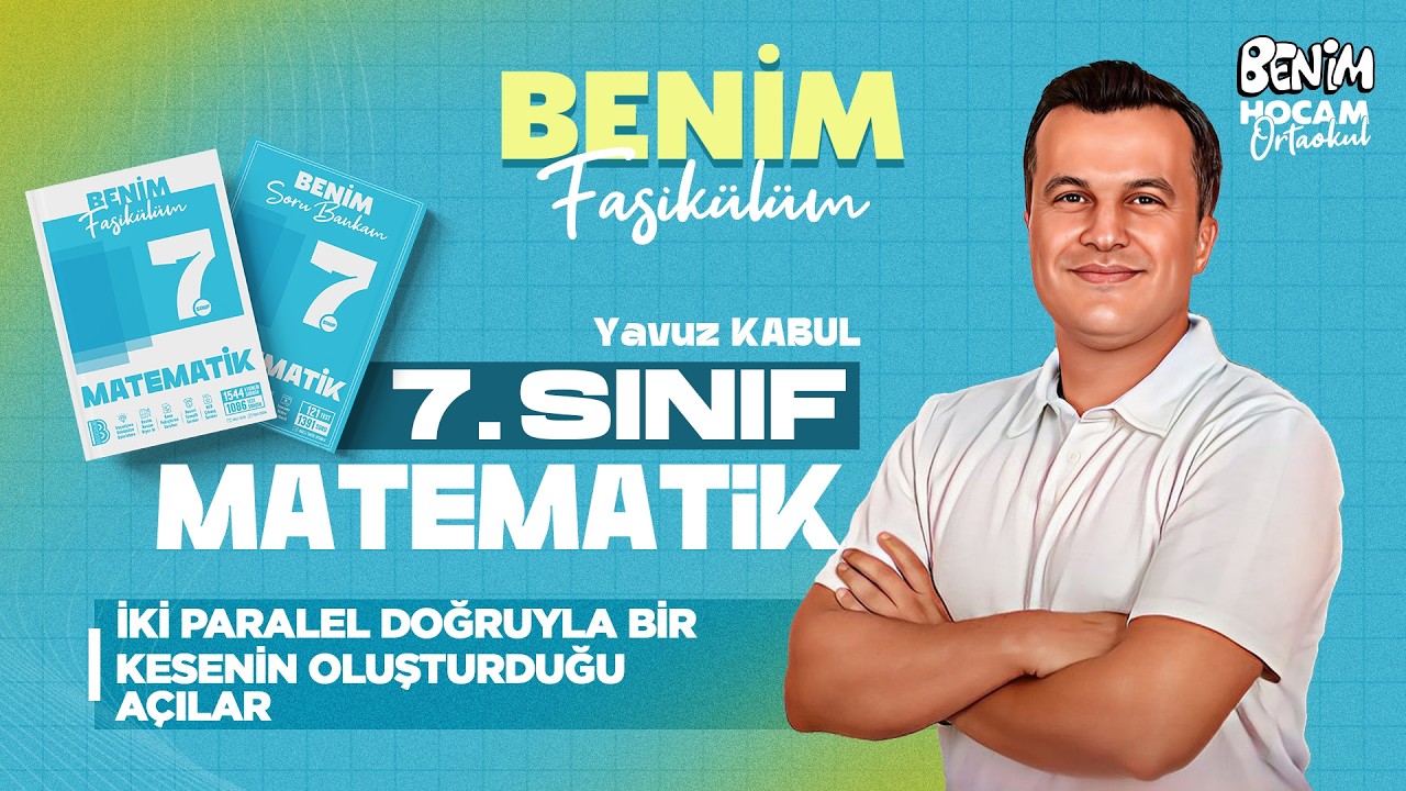 53) 7.Sınıf - Matematik - İki Paralel Doğruyla Bir Kesenin Oluşturduğu Açılar - Yavuz KABUL - 2025