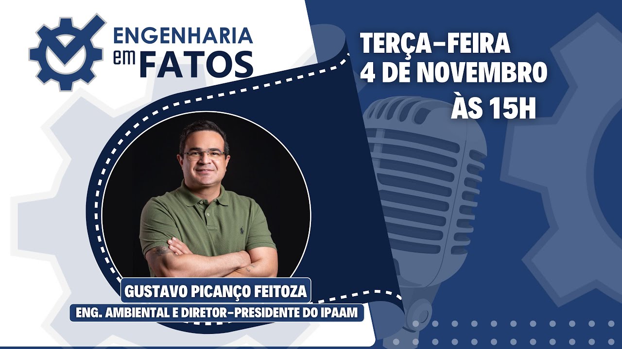 Engenharia Em Fatos Ep. 33 - Diretor-presidente do Ipaam, Gustavo Picanço Feitoza