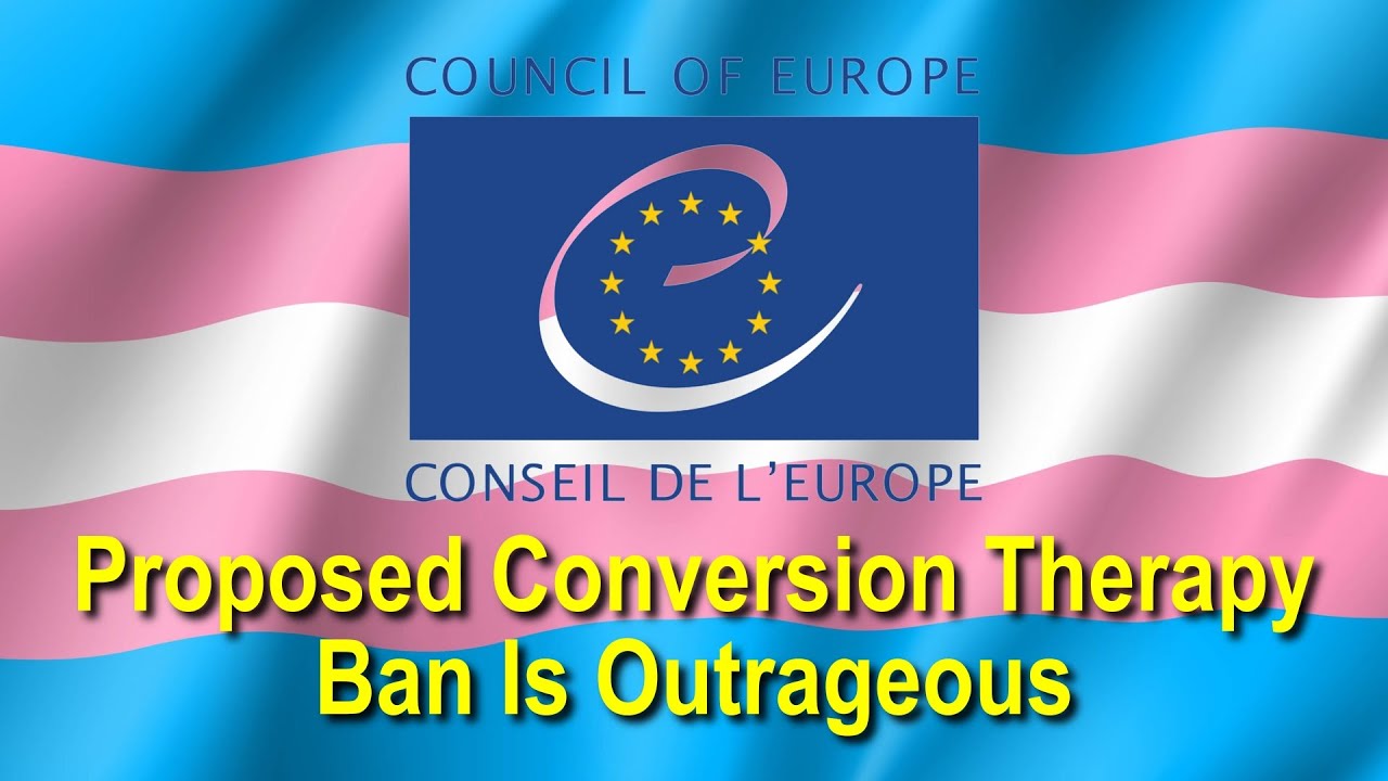 Outrageous: Council of Europe Proposal on Banning Conversion Therapy incl. Gender Identity