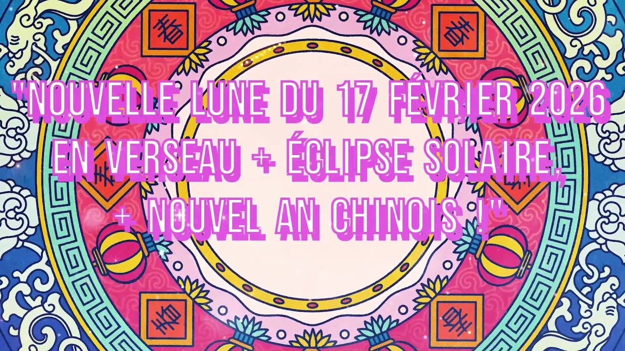 🌚Nouvelle lune 17 février🌗 Eclipse Solaire🎊 Nouvel An Chinois 🌞Expression de Soi ✈Nouveau Paradigme