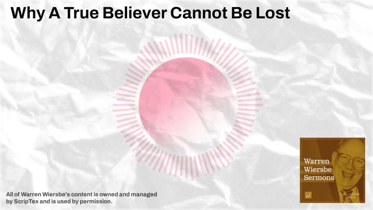 Why A True Believer Cannot Be Lost | Warren Wiersbe Sermons