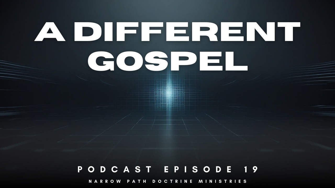 Narrow Path Doctrine Podcast | EPISODE 19 | A Different Gospel