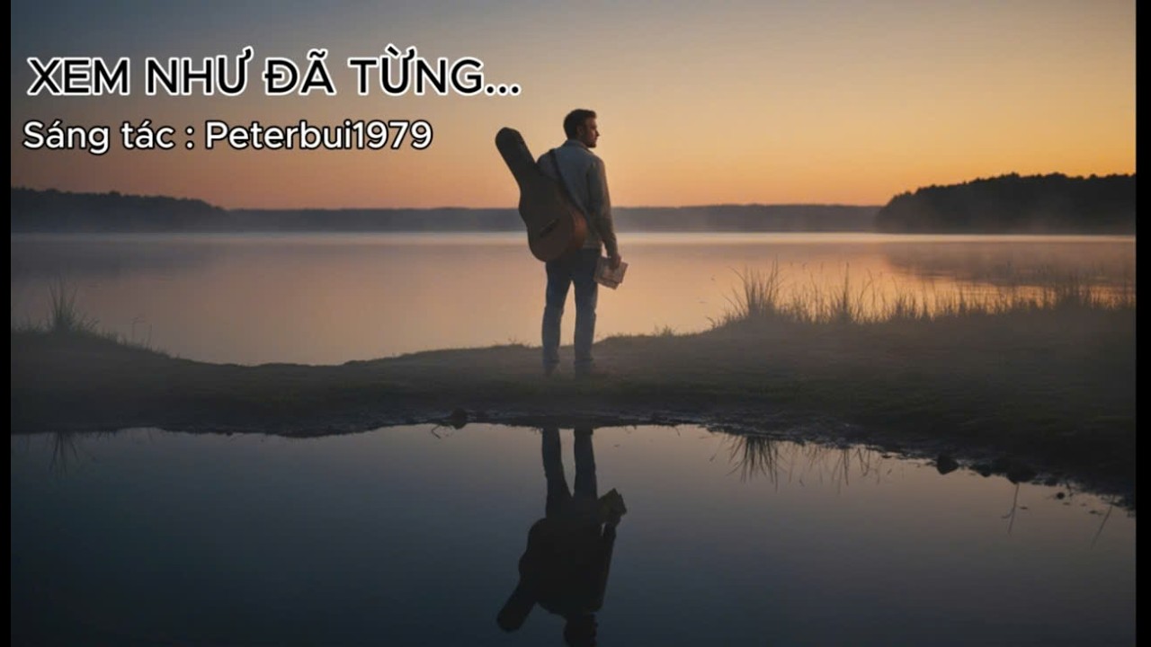 Ca Khúc :XEM NHƯ TA ĐÃ TỪNG...   I@PeterBui1979