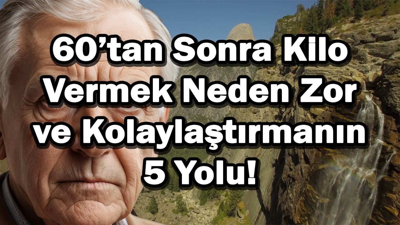 60'tan Sonra Kilo Vermek Neden Zor ve Kolaylaştırmanın 5 Yolu!
