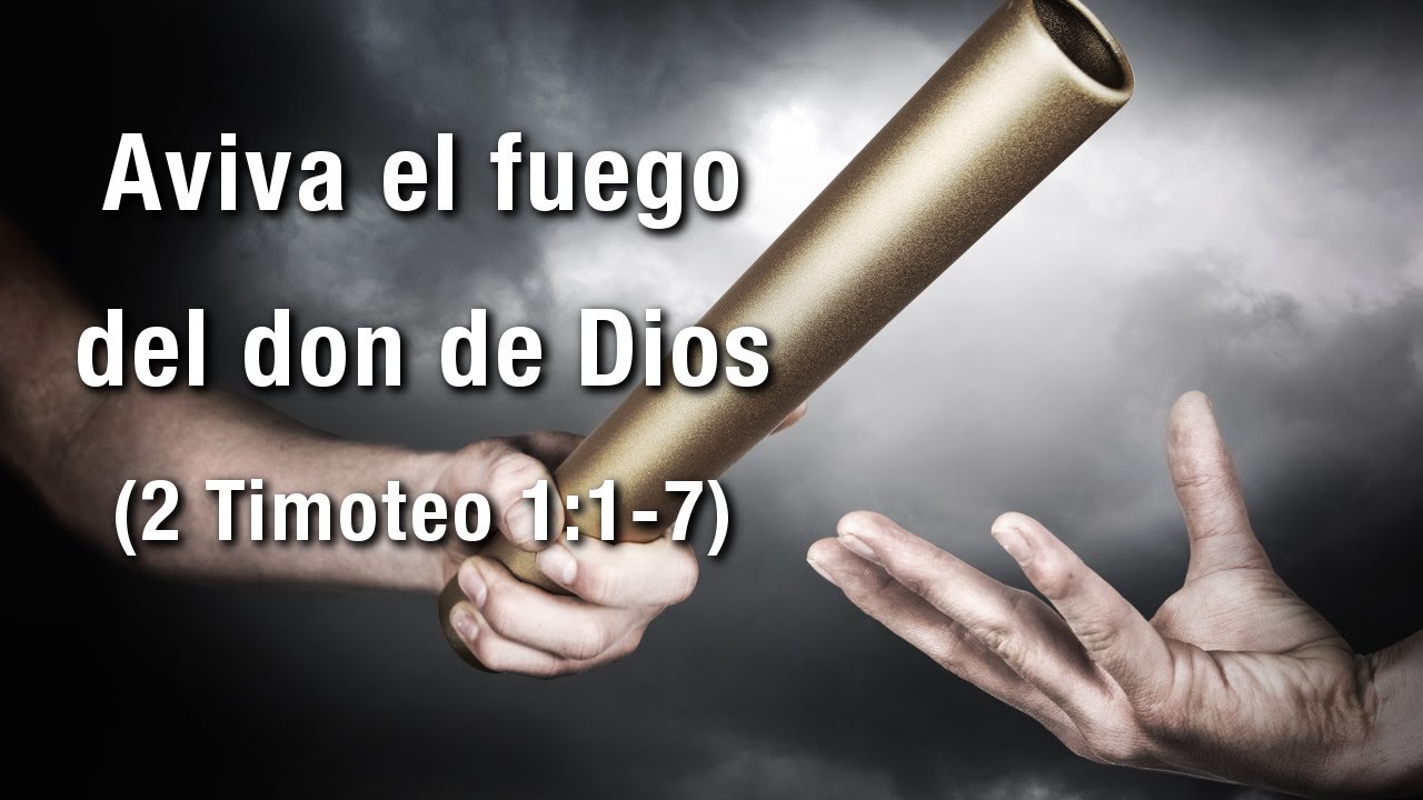 Aviva el fuego del don de Dios - 2 Timoteo 1:1-7