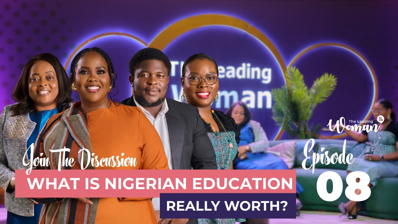 Rethinking The Value of a Nigerian Education || The Leading Woman Show Season 4 Episode 8