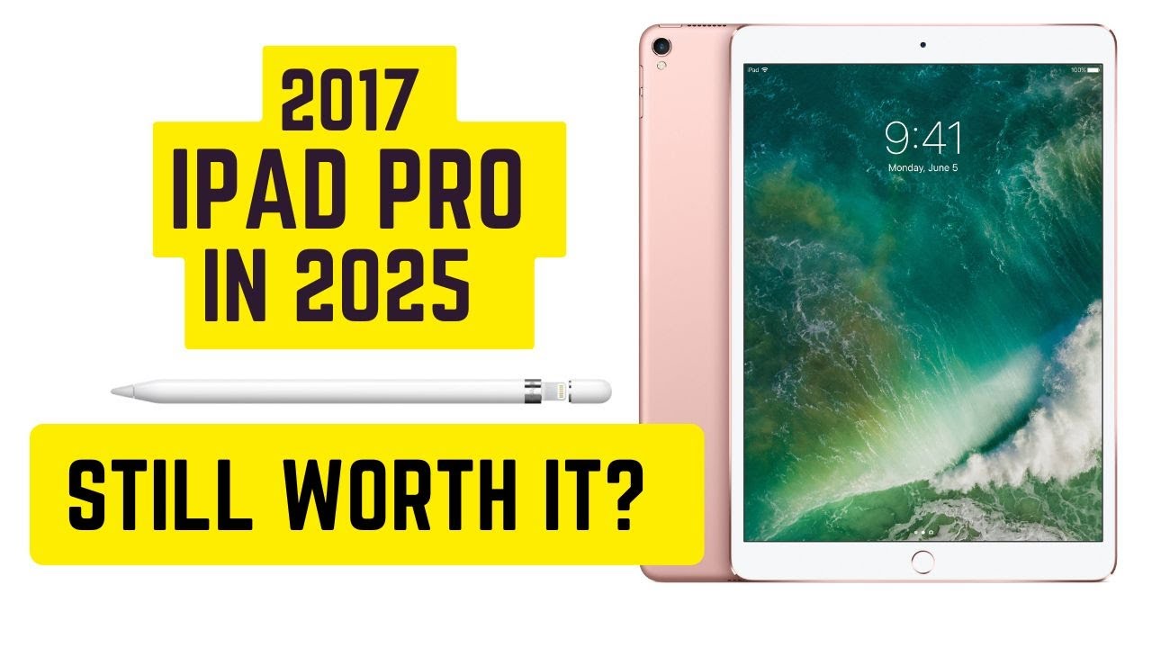 2017 iPad Pro in 2025 – Still Worth It?