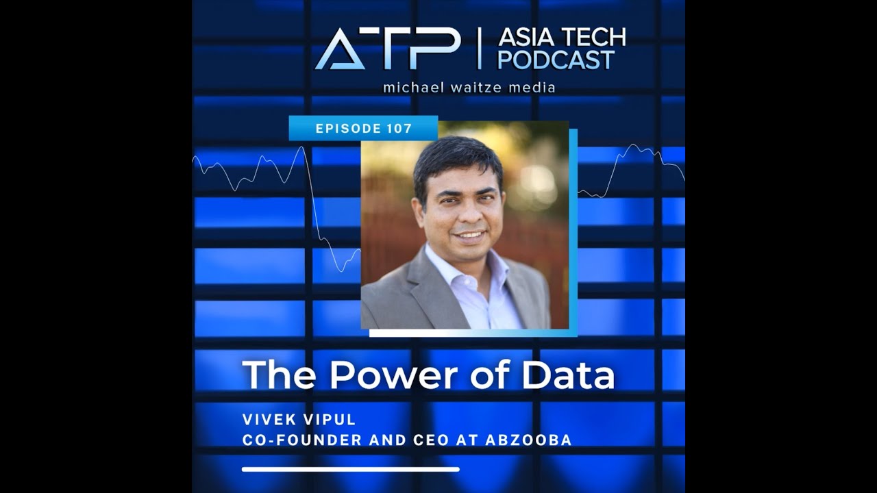 Asia Tech Podcast - Episode 107 - Vivek Vipul - Co-founder and CEO at Abzooba - The Power of Data